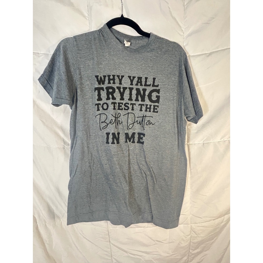 Tultex Graphic TShirt Why Yall Trying to Test‎ Beth Dutton In Me Grey Size 2XL